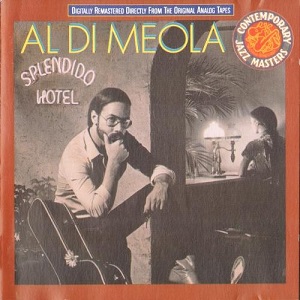 Al Di Meola - Splendido Hotel (Reissue Remastered)