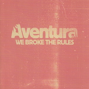Aventura – We Broke The Rules