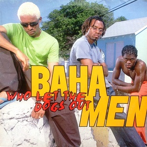 Baha Men – Who Let The Dogs Out