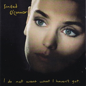 Sinead OConnor I Do Not Want What I Havent Got