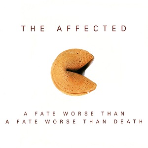 Affected (The) – A Fate Worse Than A Fate Worse Than Death