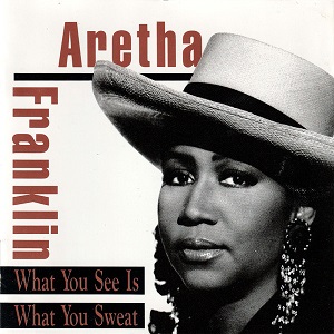 Aretha Franklin – What You See Is What You Sweat