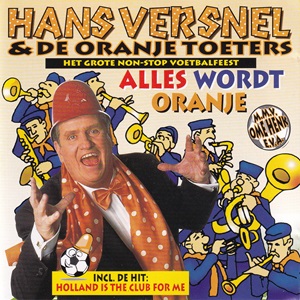 Hans Versnel en de Oranje Toeters - Alles Wordt Oranje (Het Grote Non-Stop Voetbalfeest)