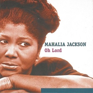 Mahalia Jackson – Oh Lord