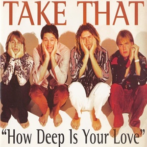 Take That – How Deep Is Your Love