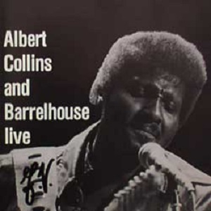 Albert Collins & Barrelhouse – Live