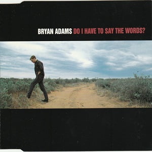 Bryan Adams - Do I Have To Say The Words