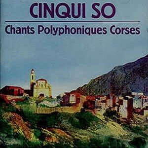 Cinqui Sò - Chants Polyphoniques Corses