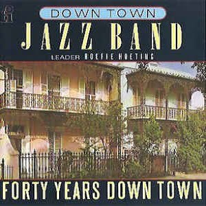 Down Town Jazz Band (The) - Forty Years Down Town