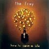 Fray (The) - How To Save A Life