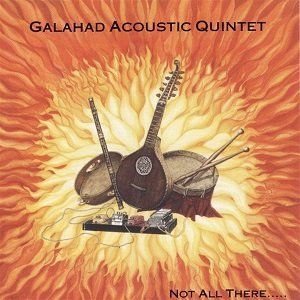 Galahad Acoustic Quintet - Not All There.....