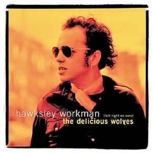 Hawksley Workman - (Last Night We Were) The Delicious Wolves