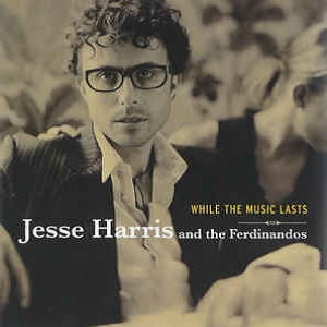 Jesse Harris & The Ferdinandos - While The Music Lasts