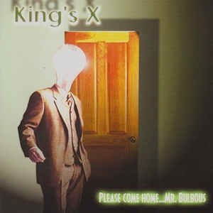 King's X - Please Come Home...Mr. Bulbous (Limited Edition)