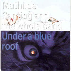 Mathilde Santing And The Whole Band - Under A Blue Roof