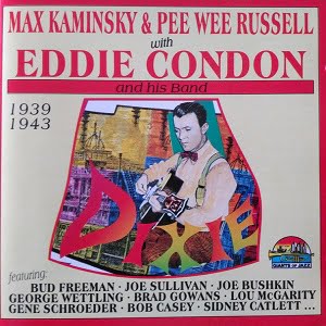 Max Kaminsky & Pee Wee Russell with Eddie Condon And His Band - 1939 - 1943