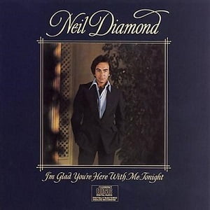 Neil Diamond - I'm Glad You're Here With Me Tonight