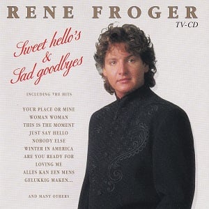 Rene Froger - Sweet Hello's & Sad Goodbyes