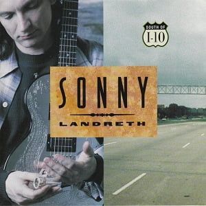 Sonny Landreth - South Of I-10