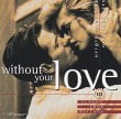 Without Your Love  Classic Love Ballads Diverse Artiesten