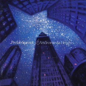 Prefab Sprout - Andromeda Heights