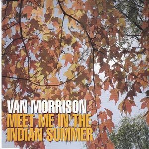 Van Morrison - Meet Me In The Indian Summer