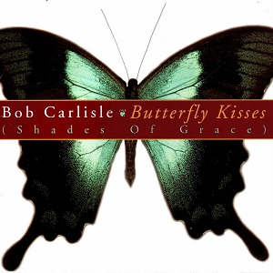 Bob Carlisle - Butterfly Kisses (Shades Of Grace)