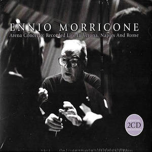 Ennio Morricone - Arena Concerto - Recorded Live In Verona, Naples And Rome