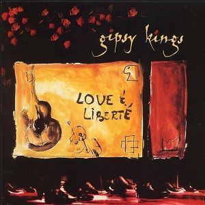 Gipsy Kings - Love & Liberté