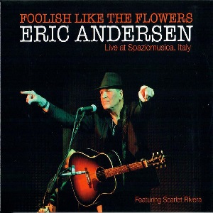 Eric Andersen - Foolish Like The Flowers - Live At Spaziomusica, Italy