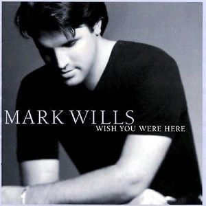 Mark Wills - Wish You Were Here