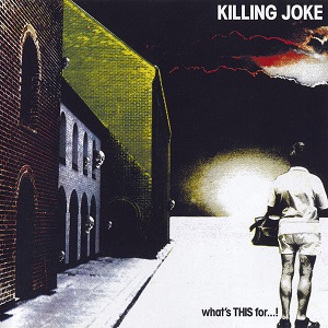 Killing Joke - What's This For...!