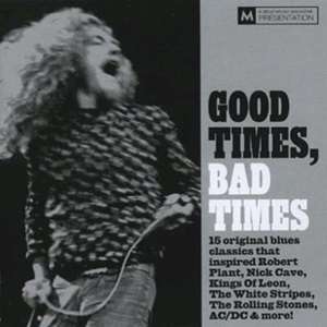 Good Times, Bad Times (15 Original Blues Classics That Inspired Robert Plant, Nick Cave, Kings Of Leon, The White Stripes, The Rolling Stones, AC/DC & More!) - Diverse Artiesten