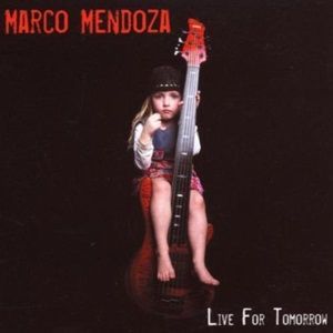 Marco Mendoza - Live For Tomorrow