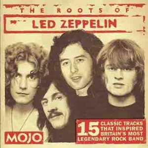 Mojo Presents: The Roots Of Led Zeppelin (15 Classic Tracks That Inspired Britain's Most Legendary Rock Band) - Diverse Artiesten