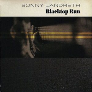 Sonny Landreth - Blacktop Run