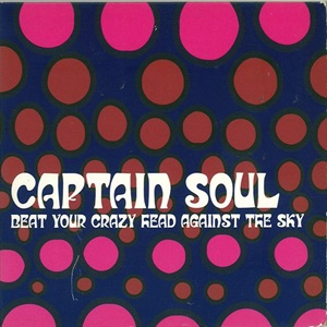 Captain Soul - Beat Your Crazy Head Against The Sky