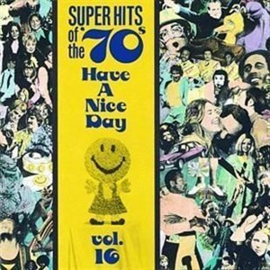 Super Hits Of The '70s - Have A Nice Day, Vol. 16 - Diverse Artiesten