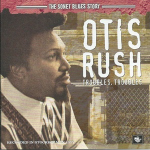 Otis Rush - Troubles, Troubles