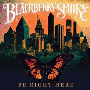 Blackberry Smoke - Be Right Here