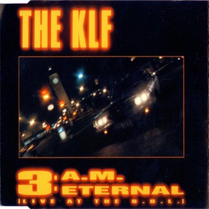 KLF (The) - 3 A.M. Eternal (Live At The S.S.L.)