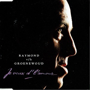 Raymond van het Groenewoud - Je Veux D'L'Amour