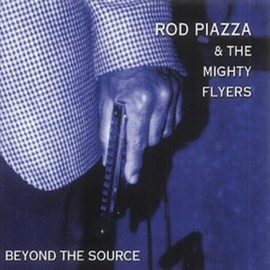Rod Piazza & The Mighty Flyers - Beyond The Source