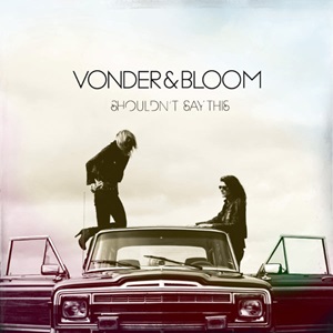 Vonder & Bloom - Shouldn't Say This
