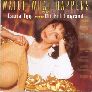 Laura Fygi - Watch What Happens When Laura Fygi Meets Michel Legrand