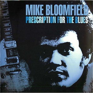Mike Bloomfield - Prescription For The Blues