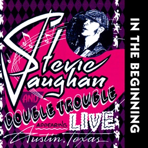 Stevie Ray Vaughan And Double Trouble - In The Beginning