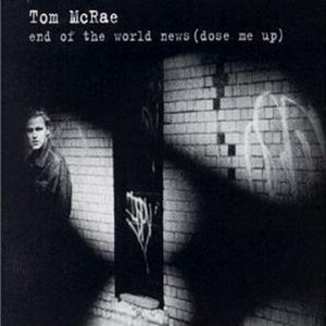 Tom McRae - End Of The World News (Dose Me Up)