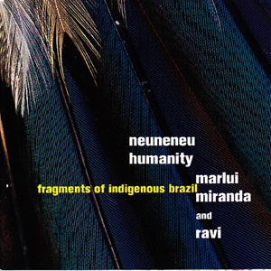 Marlui Miranda And Ravi - Neuneneu Humanity - Fragments Of Indigenous Brazil