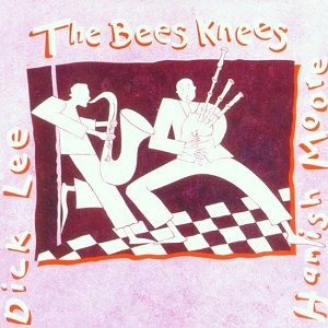 Hamish Moore & Dick Lee - The Bees Knees